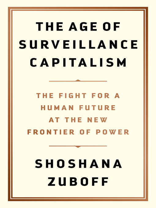 Title details for The Age of Surveillance Capitalism by Shoshana Zuboff - Available
